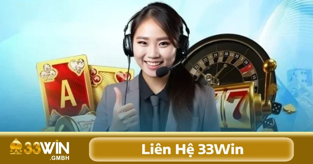 Liên hệ CSKH 33WIN, nhận hỗ trợ xử lý vấn đề hiệu quả