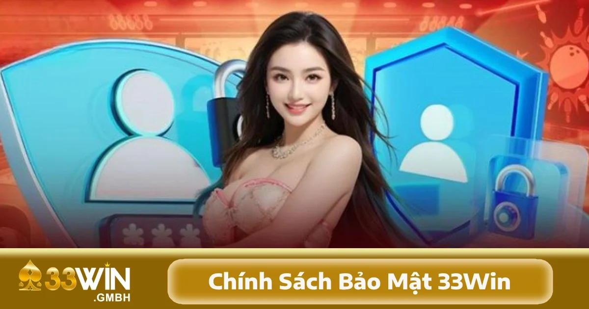Chính Sách Bảo Mật 33Win 1 Chính sách bảo mật 33Win yêu cầu thu thập các loại thông tin nhất định nhằm phục vụ các hoạt động chính của nền tảng.