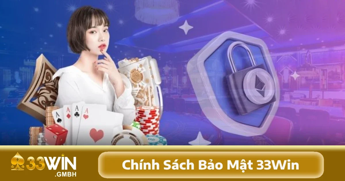 Chính Sách Bảo Mật 33Win 2 33Win cũng có thể sử dụng các dữ liệu này để gửi các tin nhắn xác nhận, thông báo về mã thưởng