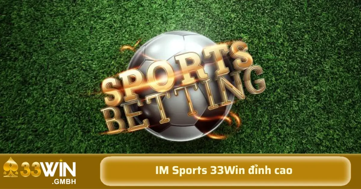 IM Sports 33Win – Trải Nghiệm Cá Cược Thể Thao Đỉnh Cao 3 IM Sports là một nền tảng cá cược thể thao trực tuyến, mang đến cho người chơi cơ hội tham gia đặt cược vào các trận đấu thể thao yêu thích một cách dễ dàng và tiện lợi.