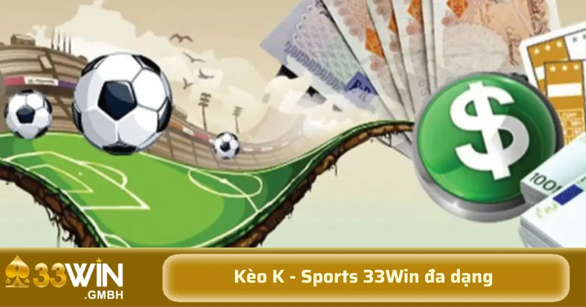 K – Sports 33Win – Cá cược thể thao hiện đại, kèo đa dạng từng phút 4 Thị trường cá cược ngày nay không còn giới hạn trong các môn thể thao phổ biến như bóng đá, bóng rổ nữa.