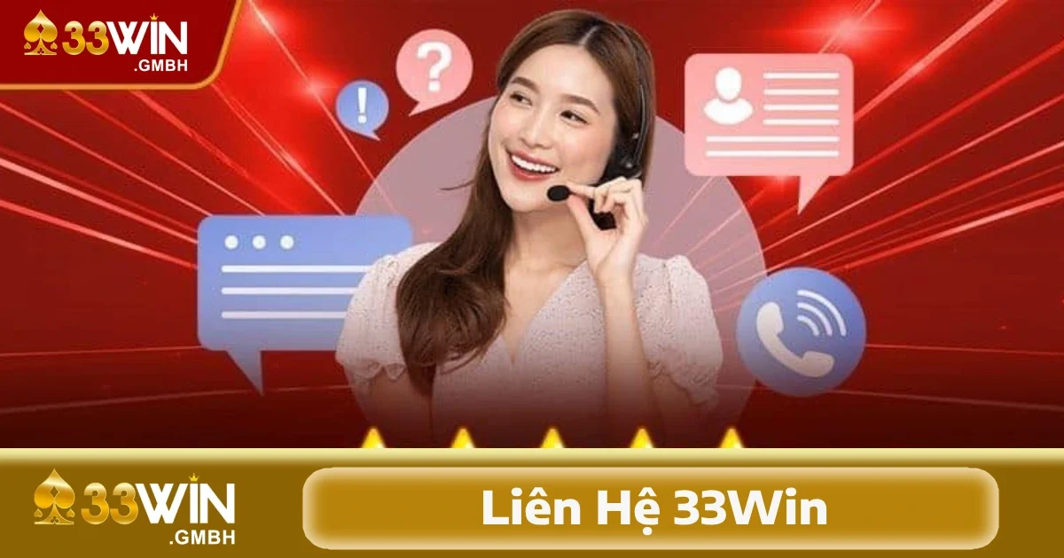 Liên Hệ 33Win 3 Các kênh liên hệ 33Win đang hoạt động